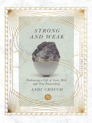 cover image of Strong and Weak: Embracing a Life of Love, Risk and True Flourishing
